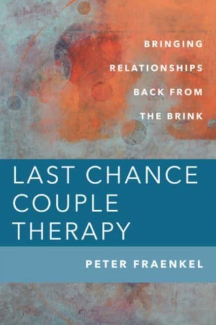 Last Chance Couple Therapy - Bringing Relationships Back from the Brink