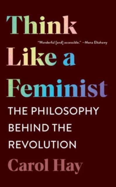 Think Like a Feminist - The Philosophy Behind the Revolution