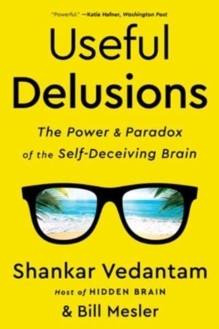Useful Delusions - The Power and Paradox of the Self-Deceiving Brain