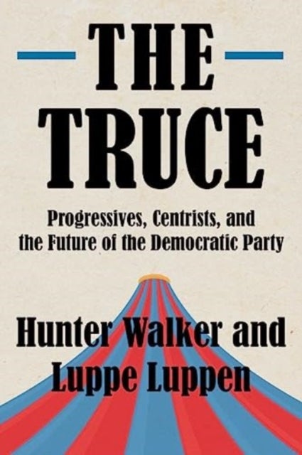 The Truce - Progressives, Centrists, and the Future of the Democratic Party