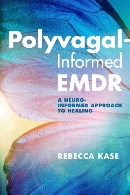 Polyvagal-Informed EMDR - A Neuro-Informed Approach to Healing