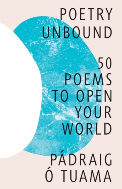 Poetry Unbound - 50 Poems to Open Your World - 50 Poems to Open Your World