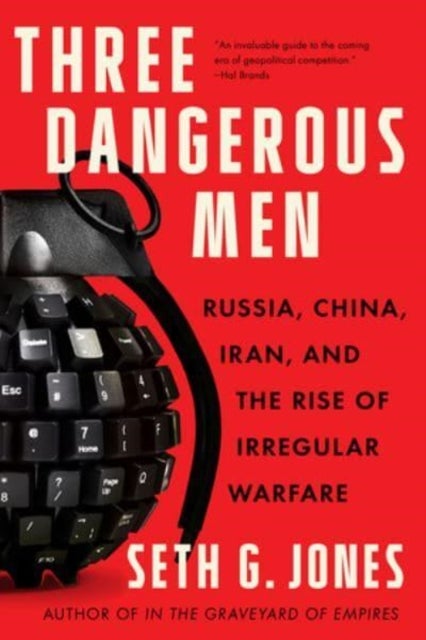 Three Dangerous Men - Russia, China, Iran and the Rise of Irregular Warfare
