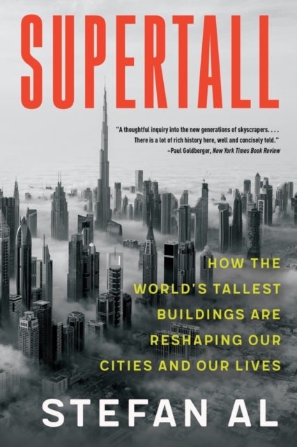 Supertall - How the World's Tallest Buildings Are Reshaping Our Cities and Our Lives