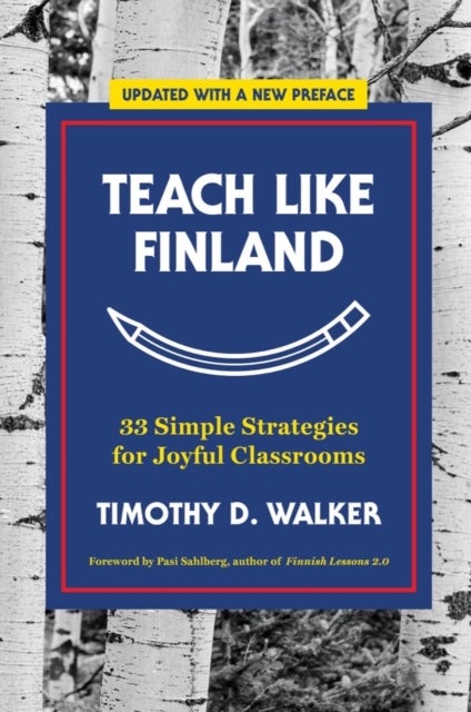 Teach Like Finland - 33 Simple Strategies for Joyful Classrooms