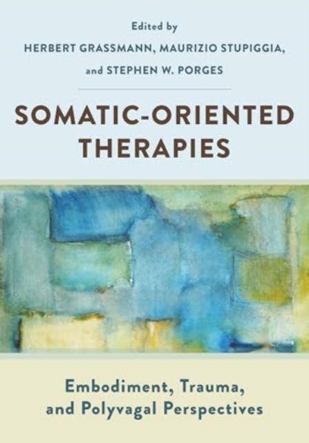 Somatic-Oriented Therapies - Embodiment, Trauma, and Polyvagal Perspectives