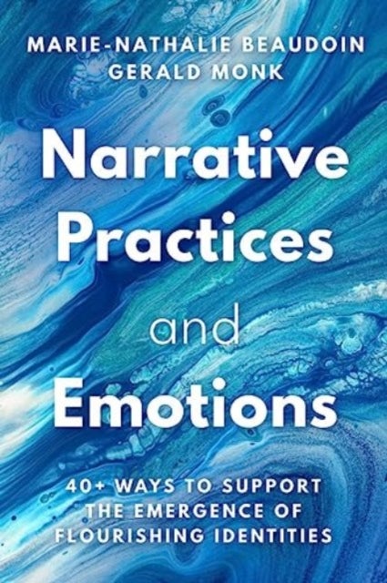 Narrative Practices and Emotions - 40+ Ways to Support the Emergence of Flourishing Identities