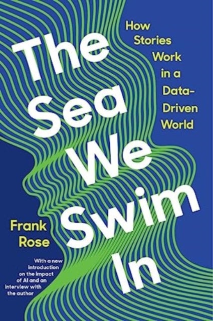 The Sea We Swim In - How Stories Work in&nbsp;a Data-Driven World