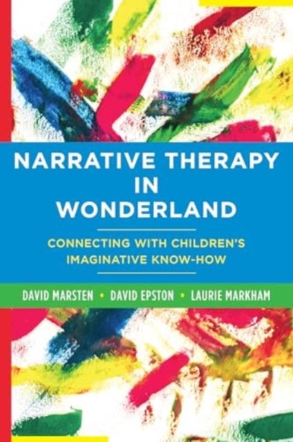 Narrative Therapy in Wonderland - Connecting with Children's Imaginative Know-How
