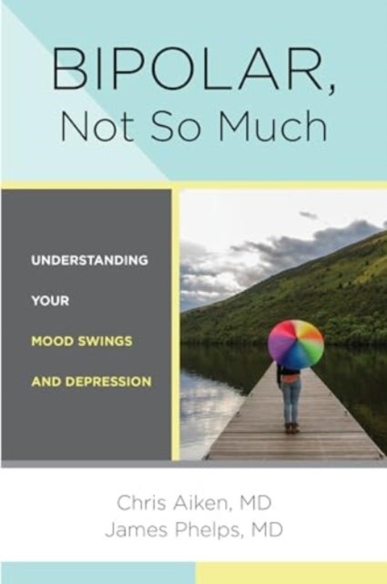 Bipolar, Not So Much - Understanding Your Mood Swings and Depression