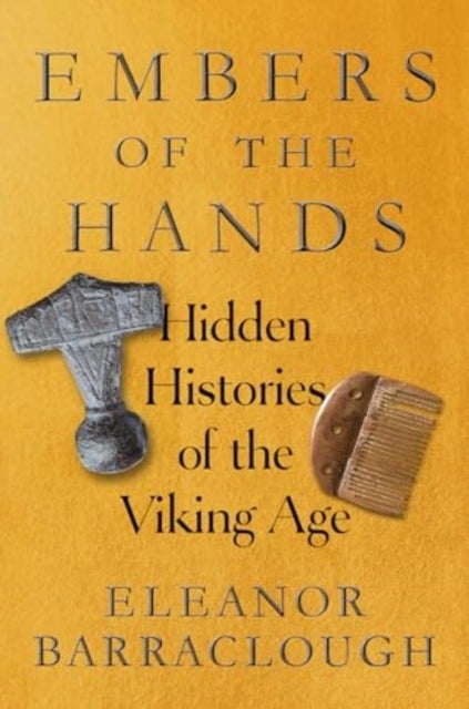 Embers of the Hands - Hidden Histories of the Viking Age - Hidden Histories of the Viking Age