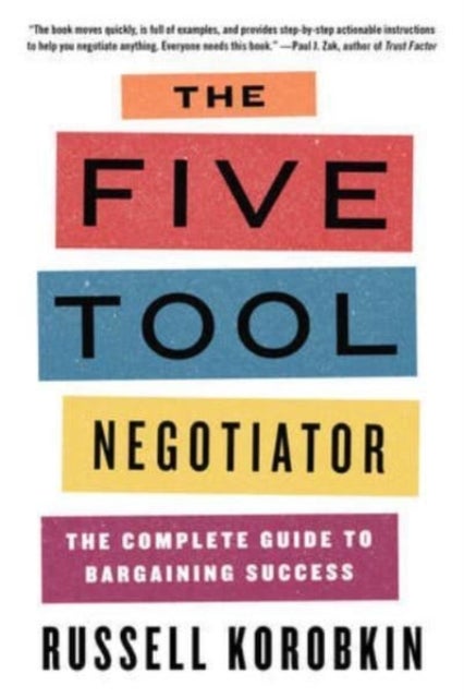 The Five Tool Negotiator - The Complete Guide to Bargaining Success