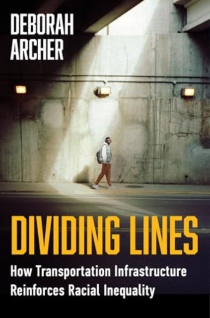 Dividing Lines - How Transportation Infrastructure Reinforces Racial Inequality - How Transportation Infrastructure Reinforces Racial Inequality