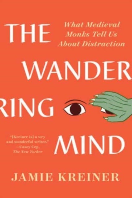 The Wandering Mind - What Medieval Monks Tell Us About Distraction