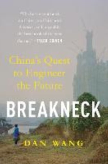 Breakneck - China's Quest to Engineer the Future - China's Quest to Engineer the Future