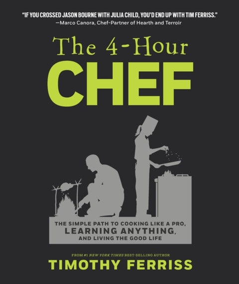 4-Hour Chef - The Simple Path to Cooking Like a Pro, Learning Anything, and Living the Good Life
