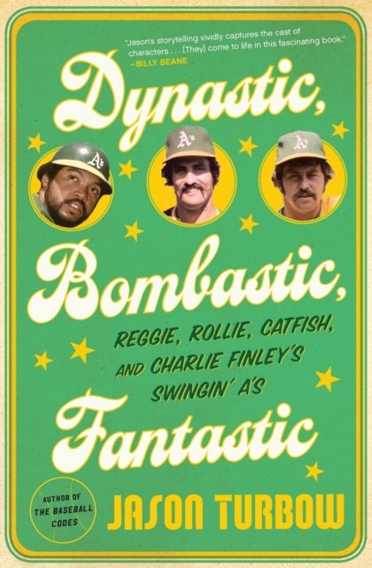 Dynastic, Bombastic, Fantastic - Reggie, Rollie, Catfish, and Charlie Finley's Swingin' A's