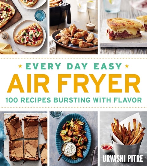 Every Day Easy Air Fryer - 100 Recipes Bursting with Flavor