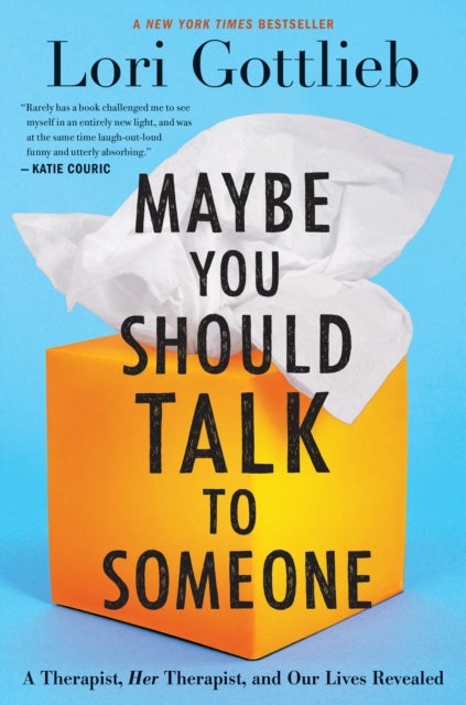 Maybe You Should Talk To Someone - A Therapist, HER Therapist, and Our Lives Revealed