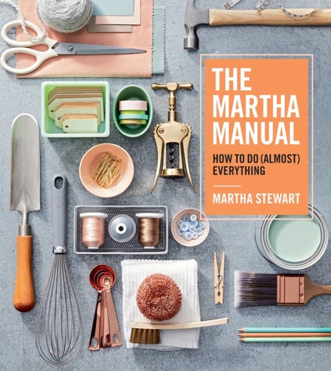 The Martha Manual - How to Do (Almost) Everything