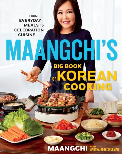 Maangchi's Big Book Of Korean Cooking - From Everyday Meals to Celebration Cuisine