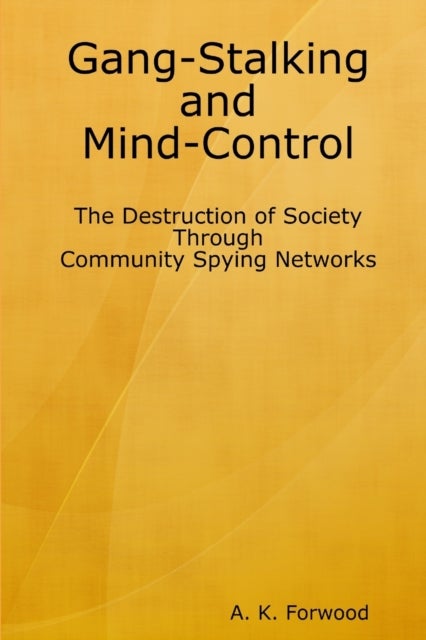 Gang-Stalking and Mind-Control - The Destruction of Society Through Community Spying Networks