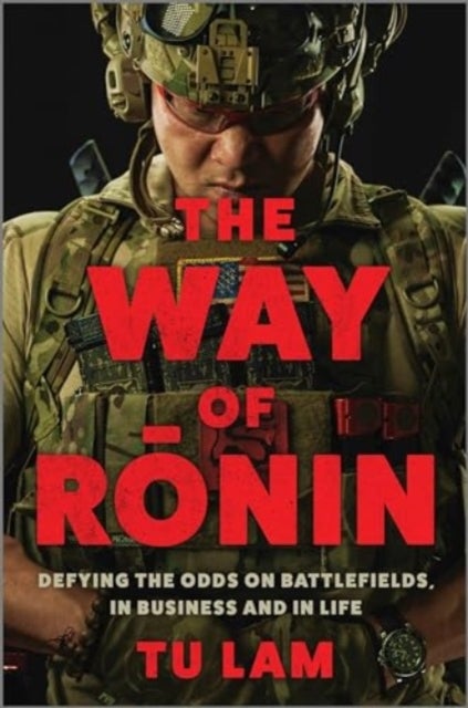 The Way of Ronin - Defying the Odds on Battlefields, in Business and in Life