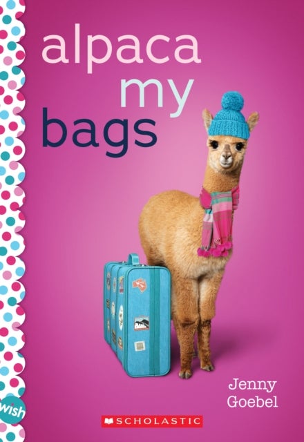 Alpaca My Bags: A Wish Novel - A Wish Novel