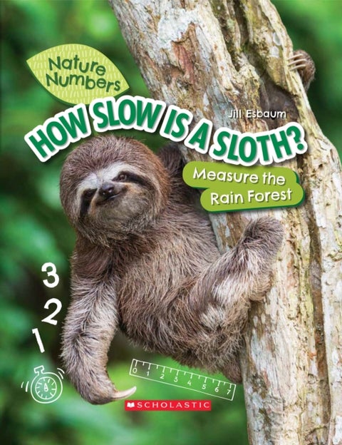 How Slow Is a Sloth?: Measure the Rainforest (Nature Numbers) - Measure the Rainforest