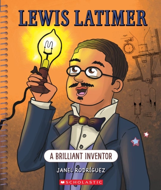 Lewis Latimer: A Brilliant Inventor (Bright Minds) - A Brilliant Inventor