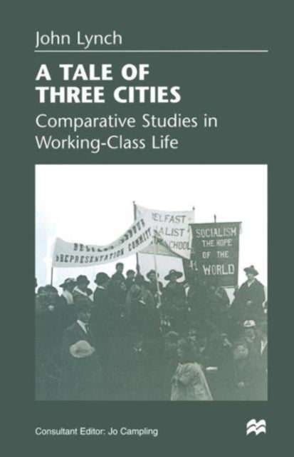 A Tale of Three Cities - Comparative Studies in Working-Class Life