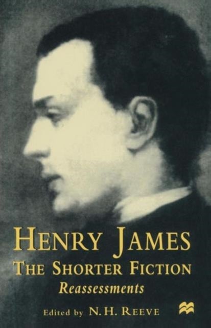 Henry James The Shorter Fiction - Reassessments