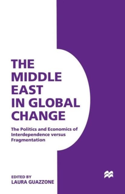 The Middle East in Global Change - The Politics and Economics of Interdependence versus Fragmentation