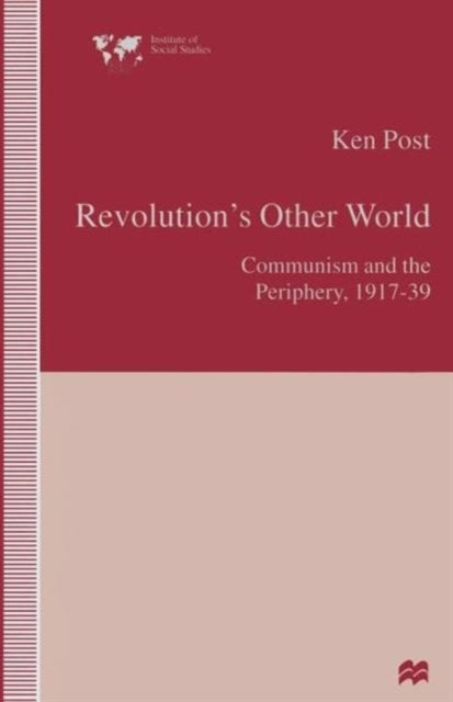 Revolution’s Other World - Communism and the Periphery, 1917–39