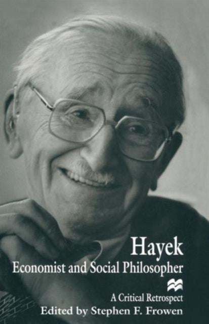 Hayek: Economist and Social Philosopher - A Critical Retrospect