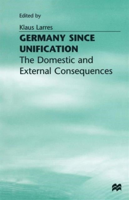 Germany since Unification - The Domestic and External Consequences