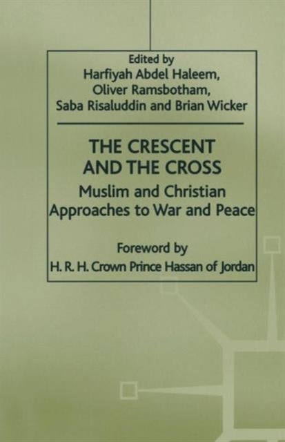The Crescent and the Cross - Muslim and Christian Approaches to War and Peace