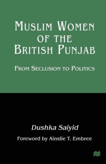 Muslim Women of the British Punjab - From Seclusion to Politics