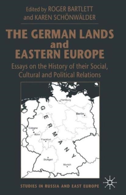 The German Lands and Eastern Europe - Essays on the History of their Social, Cultural and Political Relations