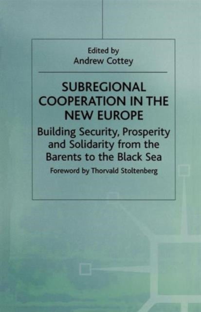 Subregional Cooperation in the New Europe - Building Security, Prosperity and Solidarity from the Barents to the Black Sea