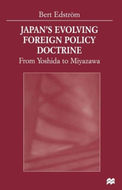 Japan’s Evolving Foreign Policy Doctrine - From Yoshida to Miyazawa