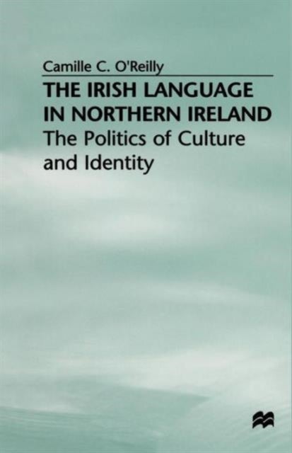 The Irish Language in Northern Ireland - The Politics of Culture and Identity