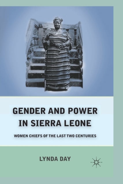 Gender and Power in Sierra Leone - Women Chiefs of the Last Two Centuries