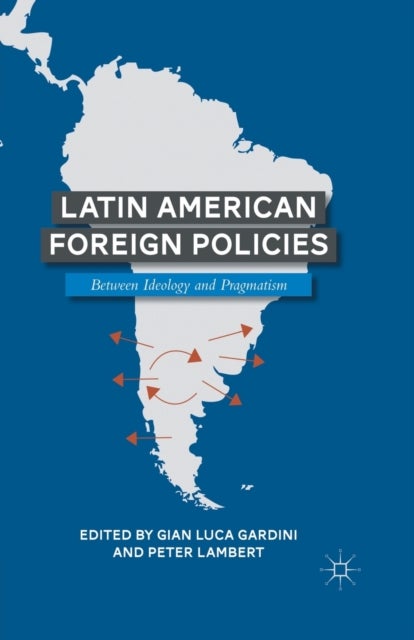 Latin American Foreign Policies - Between Ideology and Pragmatism