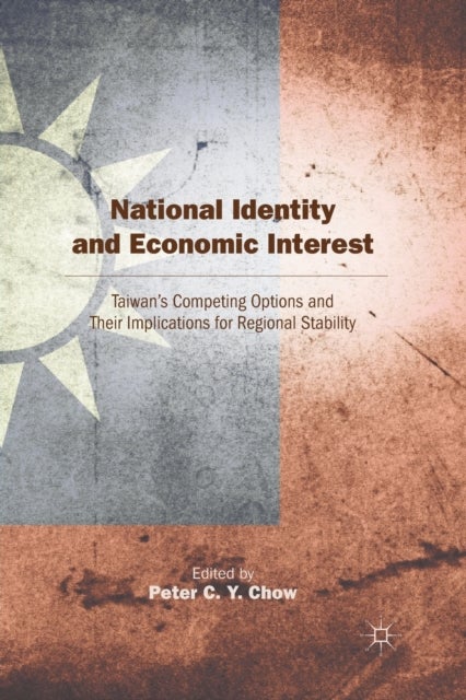 National Identity and Economic Interest - Taiwan's Competing Options and Their Implications for Regional Stability