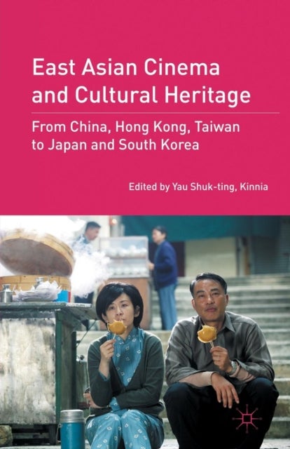 East Asian Cinema and Cultural Heritage - From China, Hong Kong, Taiwan to Japan and South Korea