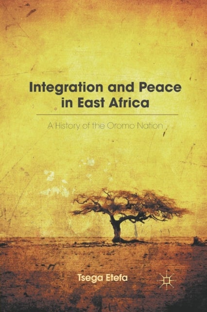 Integration and Peace in East Africa - A History of the Oromo Nation