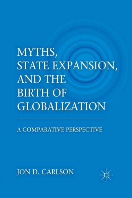 Myths, State Expansion, and the Birth of Globalization - A Comparative Perspective