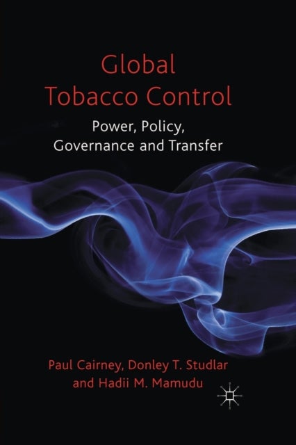 Global Tobacco Control - Power, Policy, Governance and Transfer