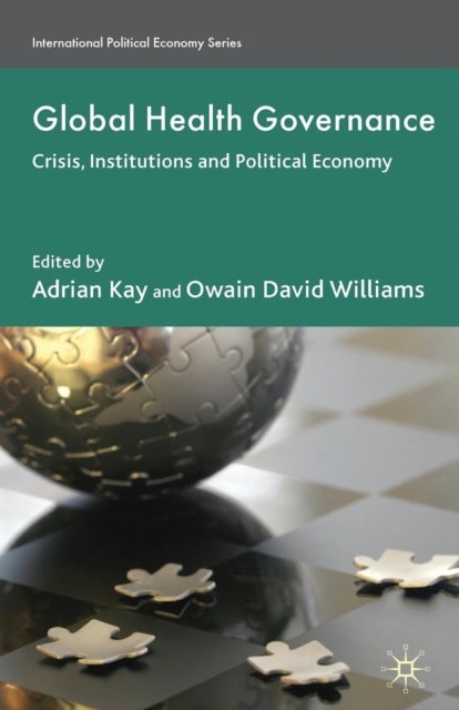 Global Health Governance - Crisis, Institutions and Political Economy